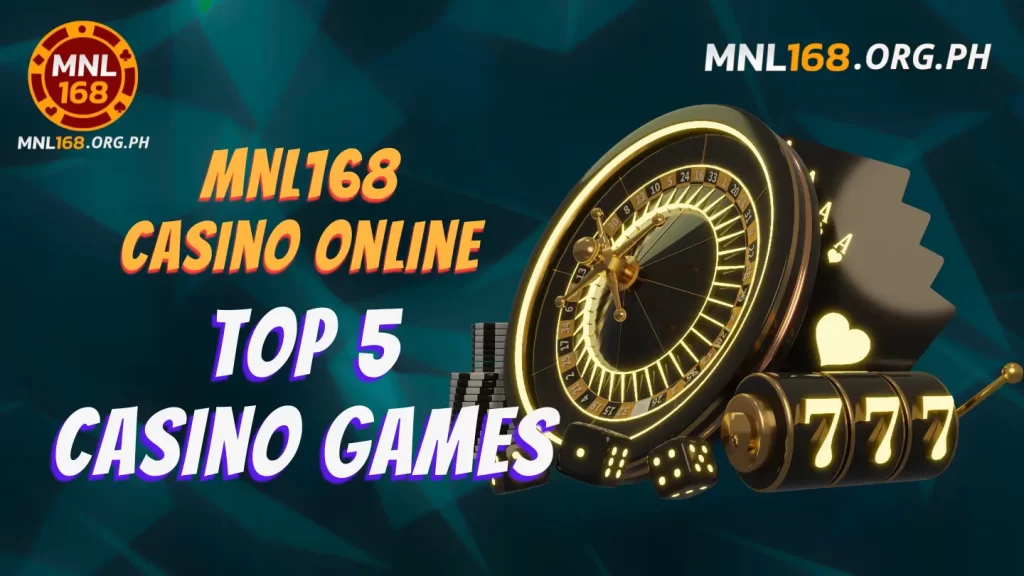 Top 5 Casino Games and MNL168: What Makes This Casino Stand Out?